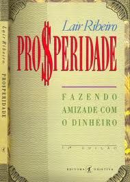 Prosperidade, Fazendo Amizade Com o Dinheiro - Lair Ribeiro